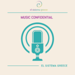 Music Confidential – The podcast series of El Sistema Greece